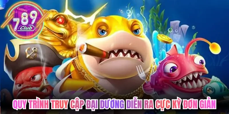 Bắn Cá 789club Săn Boss Đại Dương Đổi Thưởng Cực Đỉnh 3 789club Quy trình truy cập đại dương săn thưởng diễn ra cực kỳ đơn giản