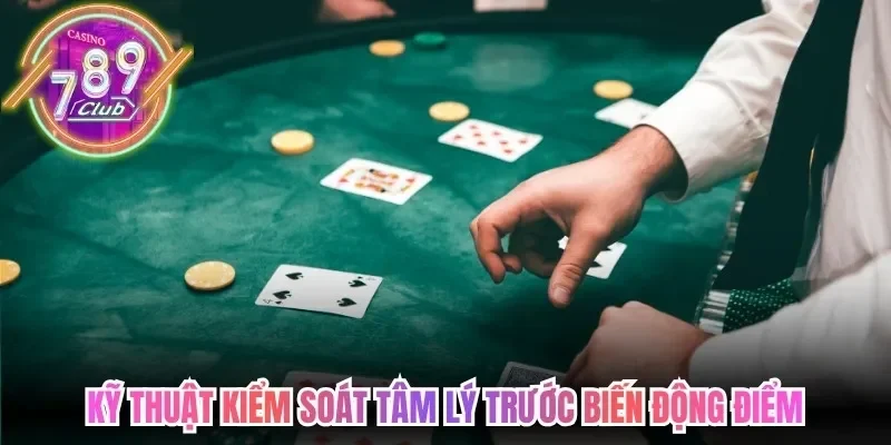 Cách Chơi Blackjack 789Club - Quy Tắc Hàng Đầu Cần Hiểu 4 789club Kỹ thuật kiểm soát tâm lý trước biến động điểm