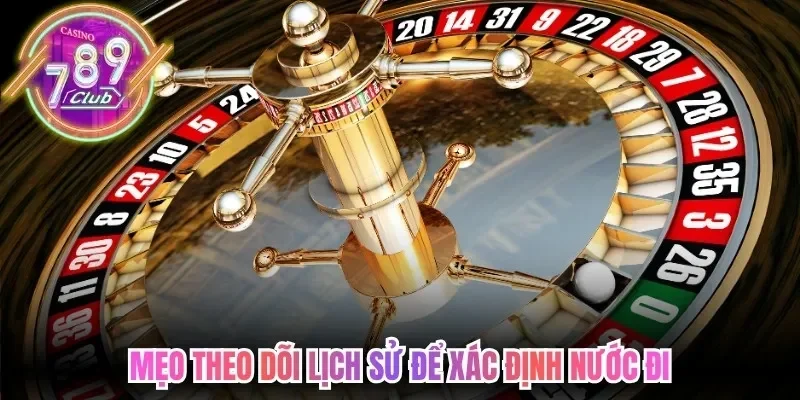 Cách Chơi Roulette 789Club - Phân Định Thắng Thua 2026 4 789club Mẹo theo dõi lịch sử để xác định nước đi