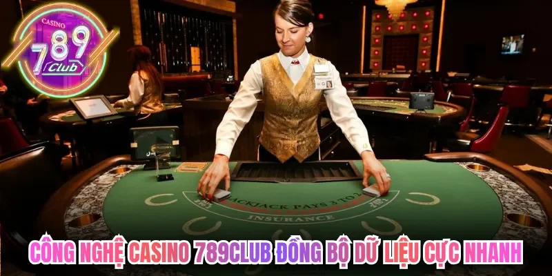 Casino 789club Sở Hữu Không Gian Giải Trí Trực Tuyến 2 789club Công nghệ casino 789club đồng bộ dữ liệu cực nhanh xuyên hệ thống