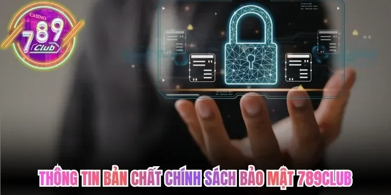 Chính Sách Bảo Mật 789Club - Hạ Tầng An Ninh Tiên Tiến 1 789club Thông tin bản chất chính sách bảo mật 789Club