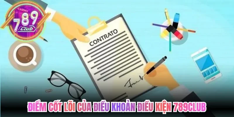 Điều Khoản Điều Kiện 789Club - Quy Định Cần Tuân Thủ 1 789club Điểm cốt lõi của điều khoản điều kiện 789Club