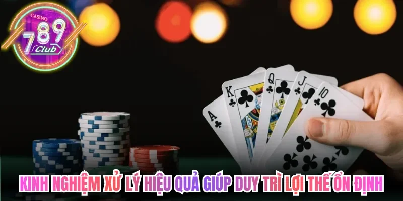 Game Bài 789club Sở Hữu Kho Giải Trí Hấp Dẫn Trực Tuyến 4 789club Kinh nghiệm xử lý hiệu quả giúp duy trì lợi thế ổn định lâu dài