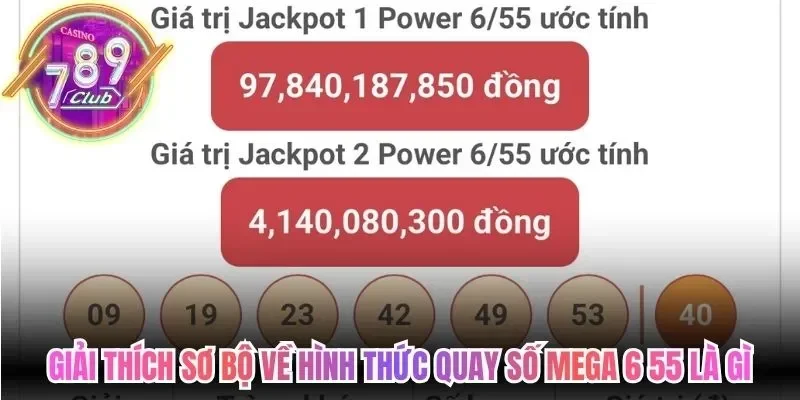 Mega 6 55 Là Gì? Bí Ẩn Đằng Sau Những Kỳ Quay Tiền Tỷ 2 789club Giải thích sơ bộ về hình thức quay số Mega 6 55 là gì