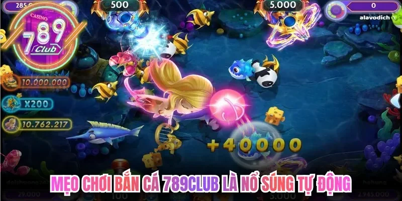 Mẹo Chơi Bắn Cá 789Club Chinh Phục Đại Dương Săn Thưởng 3 789club Mẹo chơi bắn cá 789club là nổ súng tự động