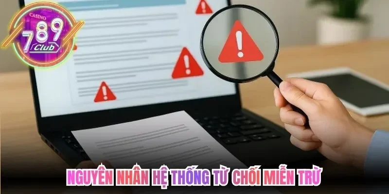 Miễn Trừ Trách Nhiệm 789Club - Ranh Giới Pháp Lý Rõ Ràng 3 789club Nguyên nhân hệ thống từ chối miễn trừ