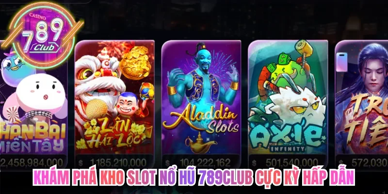 Nổ Hũ 789club Hấp Dẫn Với Kho Slot Săn Thưởng Cực Đỉnh 1 789club Khám phá kho slot nổ hũ 789club cực kỳ hấp dẫn