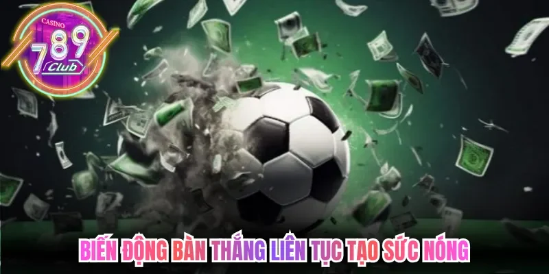 Thể Thao 789club Cập Nhật Tỷ Lệ Hấp Dẫn Mỗi Ngày Chuẩn Xác 4 789club Biến động bàn thắng liên tục tạo sức nóng suốt trận đấu